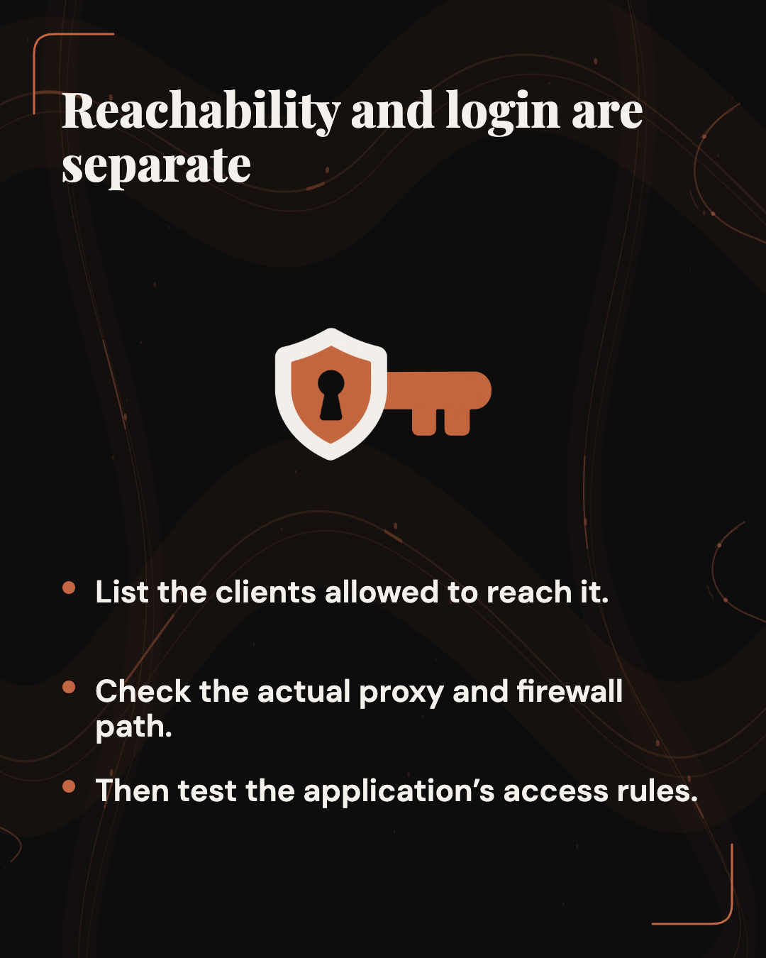 Reachability and login are separate. List the clients allowed to reach it. Check the actual proxy and firewall path. Then test the application’s access rules.